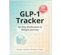 GLP-1 Tracker: A Daily Weight Loss Journal, Hydration, Side Effects, and Progress Logbook for Women and Men: 60-Day