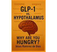 GLP-1 vs. HYPOTHALAMUS: WHY ARE YOU HUNGRY?