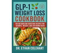 GLP-1 WEIGHT LOSS COOKBOOK: 100 Metabolism-Boosting Recipes for Ozempic, Wegovy, and Zen Bound User