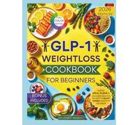 GLP-1 Weight Loss Cookbook for Beginners: Simple Meal Plans & Cravings-Busting Recipes to Boost Energy and Stay on Track