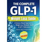 GLP-1 Weight Loss Guide: A Structured, Science-Based System for Ozempic, Wegovy and Mounjaro Users to Lose Weight Safely, Support Metabolic Health, and Build Sustainable, Long-Term Habits
