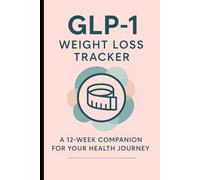 GLP-1 Weight Loss Tracker: A 12-W ompanion for Your Health Journey