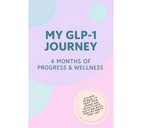 GLP-1 Wellness Tracker: A 4-Month Habit & Progress Tracker for Mindfulness, Reflection and Personal Growth