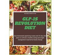GLP-1s revolution diet: Easy homemade appetizing recipes and 31 days diet plans to cultivate a healthy eating and weight management inspired by Kayley George