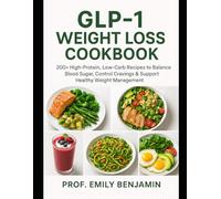 GLP1 Weight Loss Cookbook: 200+ High-Protein, Low-Carb Recipes to Balance Blood Sugar, Control Cravings & Support Healthy Weight Management