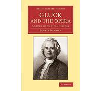 Gluck and the Opera: A Study In Musical History