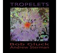 Gluck, Bob-Andrew Sterman - Tropelets