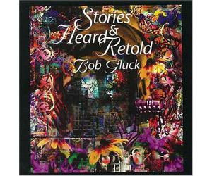 Gluck, Bob - Stories Heard and Retold