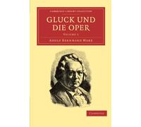 Gluck und die Oper: Volume 1