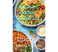 Glucose Goddess Cookbook for Beginners: Knowing about Glucose Diet for Balanced Energy