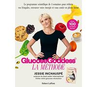 Glucose Goddess: La méthode. Avec 100 recettes faciles