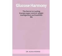 Glucose Harmony: The Secret to Lasting Energy,sugar control, weight management and healthier life