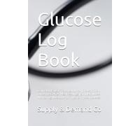 Glucose Log Book: Daily Blood Sugar Tracking Journal | Diabetic Diary for Before & After Meal Readings | Simple Glucose Monitoring Notebook for Type 1 & Type 2 Diabetes