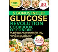 GLUCOSE REVOLUTION COOKBOOK FOR SENIORS: Eat well, repeat, with simple guide, Over 100+ soothing recipe to reclaim your health quickly from blood ... picture, shopping list, meal plan for elderly