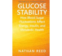 Glucose Stability: How Blood Sugar Fluctuations Affect Energy, Insulin, and Metabolic Health