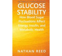 Glucose Stability: How Blood Sugar Fluctuations Affect Energy, Insulin, and Metabolic Health