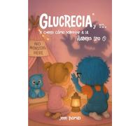 Glucrecia y yo: Te cuento como aprendi a vivir con diabetes tipo 1