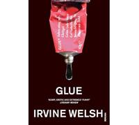 Glue: From the bestselling author of Trainspotting and Crime