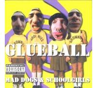 GLUEBALL - MAD DOGS AND SCHOOLGIRLS