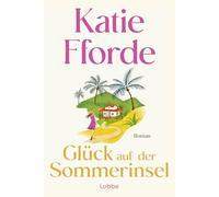 Glück auf der Sommerinsel: Roman. 'Katie Fforde ist die Königin traumhaft romantischer Wohlfühlgeschichten voller Zuversicht' DAILY MAIL