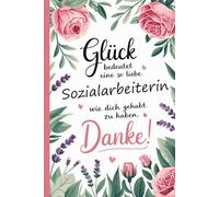 Glück bedeutet eine so liebe Sozialarbeiterin wie dich gehabt zu haben. Danke: A5 Notizbuch als Abschiedsgeschenk