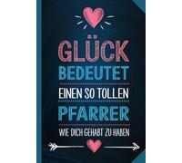 Glück bedeutet einen so tollen Pfarrer wie dich gehabt zu haben: Notizbuch als Geschenk an einen Pfarrer
