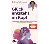 Glück entsteht im Kopf: Finde mentale Stärke und Lebensfreude mit der Beneficial Thinking Methode - Spiegel Bestseller Autorin