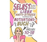 Glück Erfolg Selbstliebe Anti-Stress kompaktes MotivationsBuch für Teenager Mädchen ab 10-18 Jahren: Kreative Missionen für mehr Motivation / Anleitung zum Ausfüllen eines Tagebuchs
