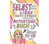 Glück Erfolg Selbstliebe Anti-Stress kompaktes MotivationsBuch für Teenager Mädchen ab 10-18 Jahren: Kreative Missionen für mehr Motivation / Anleitung zum Ausfüllen eines Tagebuchs