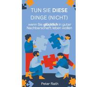 Glücklich leben mit guter Nachbarschaft: Tun Sie Diese Dinge (nicht), wenn Sie glücklich in guter Nachbarschaft leben wollen