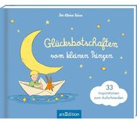 Glücksbotschaften vom kleinen Prinzen: 33 Botschaften zum Aufschneiden