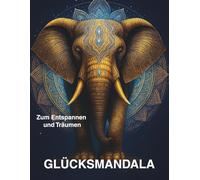 Glücksmandala. Ausmalbuch für Erwachsene: Mit Elefanten, Lotus und Glückssymbolen - Für Entspannung, Ruhe, Achtsamkeit und Freude - Kreatives Malbuch gegen Stress