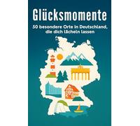 Glücksmomente: 50 besondere Orte in Deutschland, die dich lächeln lassen
