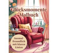 Glücksmomente Malbuch: Hygge Ausmalbuch zum Wohlfühlen und Entspannen - 50 einfache Motive für eine gemütliche Auszeit