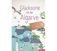 Glücksorte an der Algarve: Fahr hin & werd glücklich