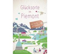 Glücksorte im Piemont: Fahr hin & werd glücklich