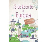 Glücksorte in Europa: Von Reykjavik bis Athen (Copertina rigida)