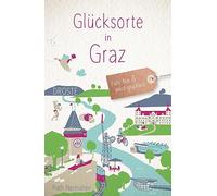 Glücksorte in Graz: Fahr hin & werd glücklich