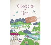 Glücksorte in Tirol: Fahr hin & werd glücklich