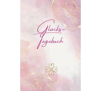 Glückstagebuch für Erwachsene - Dankbarkeitstagebuch, Wissenschaftlich fundiertes Journal für mehr Glück: Glück ist kein Zufall - Achtsamkeitstagebuch für mehr Dankbarkeit und Lebensfreude