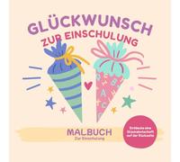 Glückwunsch zur Einschulung: Malbuch für Kinder | Das perfekte Geschenk zur Einschulung mit Ausmalbildern & Platz für Wünsche
