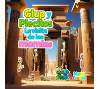 Glup y Piecitos: La visita de las momias: Una aventura de Dana, Javier, Glup y Piecitos