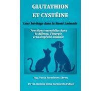 GLUTATHION ET CYSTÉINE. Leur héritage dans la santé animale.: Fonctions essentielles dans la défense, l’énergie et la longévité des animaux