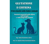 GLUTATIONE E CISTEINA. Il loro lascito nella Salute Animale: Funzioni essenziali nella difesa, nell’energia e nella longevità degli animali