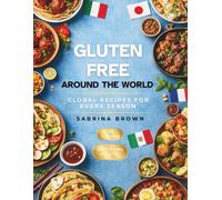 Gluten Free Around the World: Global Recipes for Every Season