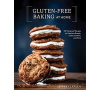 Gluten-Free Baking At Home: 102 Foolproof Recipes for Delicious Breads, Cakes, C