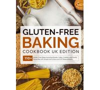 Gluten-Free Baking Cookbook UK Edition: 110+ Gluten-Free Bakes Including Breads, Cakes, Cookies, and Family Favourites with Simple Instructions and UK Measurements
