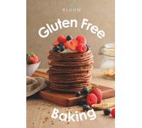 Gluten Free Baking: The Ultimate Guide to Gluten-Free Baking with 100 Recipes for Bread, Cakes, Cookies, Pizza & More