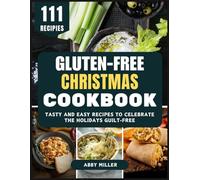 Gluten-Free Christmas Cookbook: Tasty and Easy Recipes to Celebrate the Holidays Guilt-Free