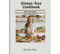 Gluten-Free Cookbook: 100 Easy and Delicious Recipes with Nutritional Information, Health Benefits, Ingredient Guide, Substitution Tips, and a 90-Day Meal Plan